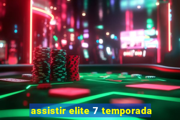 assistir elite 7 temporada